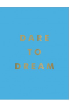 Dare to Dream: Inspiring Quotes for a Phenomenal Future